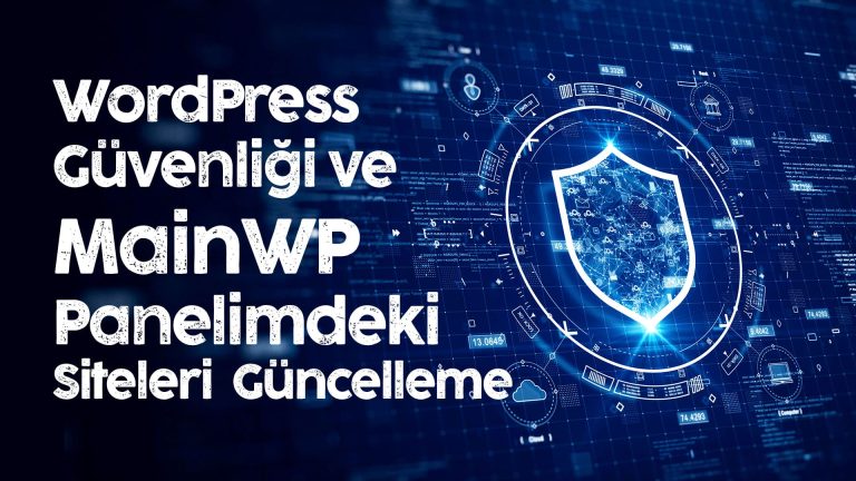 WordPress Güvenliği ve MainWP Panelimdeki 68 Site Güncellemesi